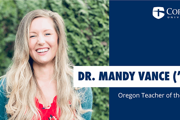 A person with long, wavy hair smiles against a leafy background. Text reads: Dr. Mandy Vance (08), Oregon Teacher of the Year. The Corban University logo is in the upper right corner.